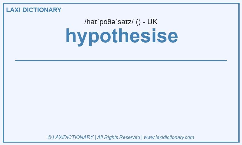 Definition hypothesise in British English