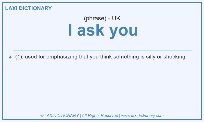Definition I ask you in British English