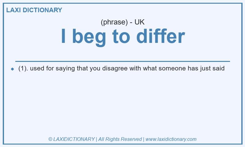 Definition I beg to differ in British English
