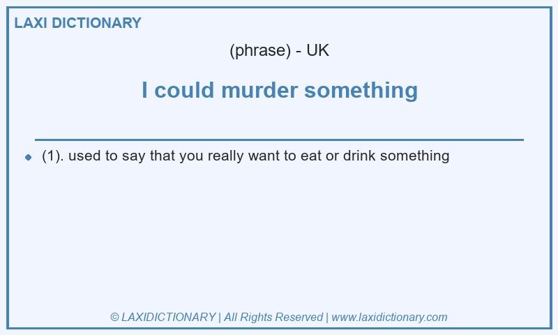 Definition I could murder something in British English