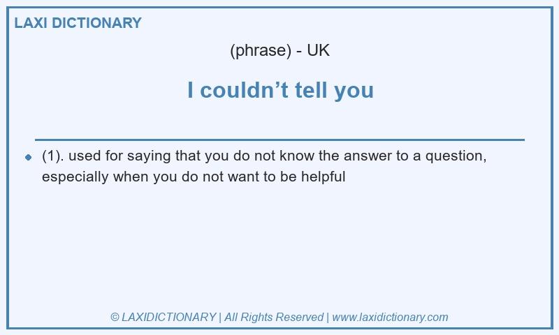 Definition I couldn’t tell you in British English