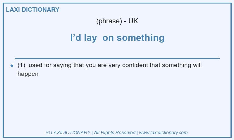 Definition I’d lay on something in British English