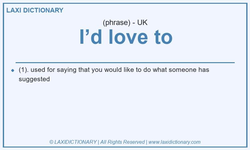 Definition I’d love to in British English