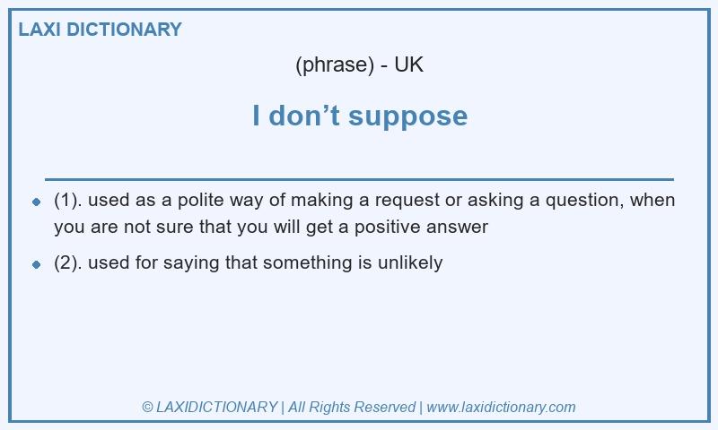Definition I don’t suppose in British English