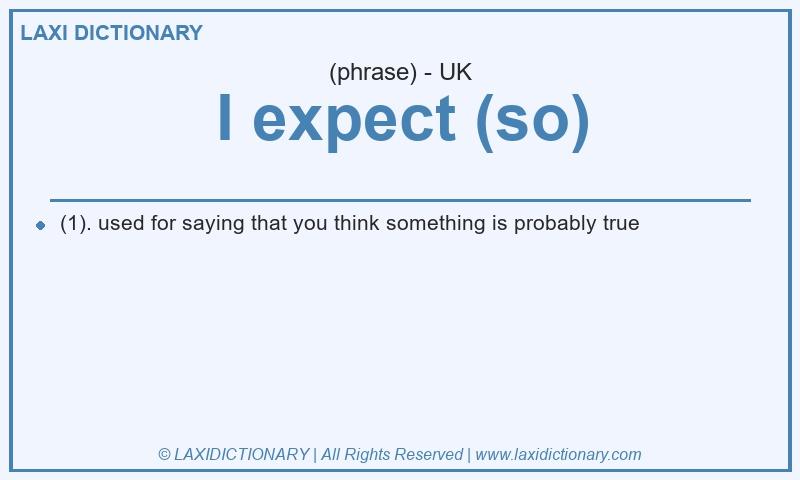 Definition I expect (so) in British English