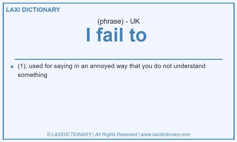 Definition I fail to in British English