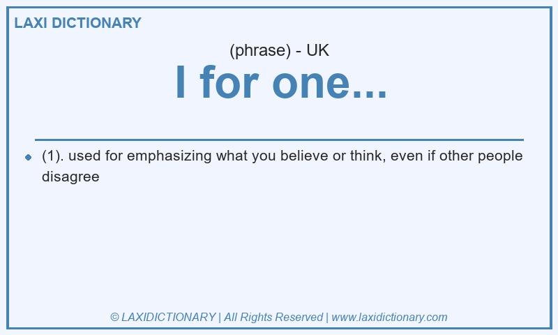 Definition I for one... in British English