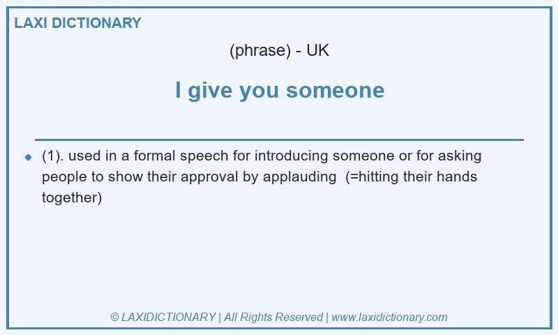 Definition I give you someone in British English
