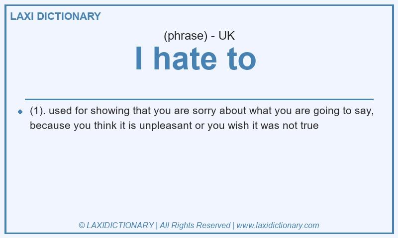 Definition I hate to  in British English