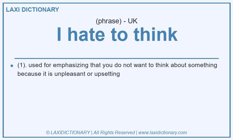 Definition I hate to think in British English