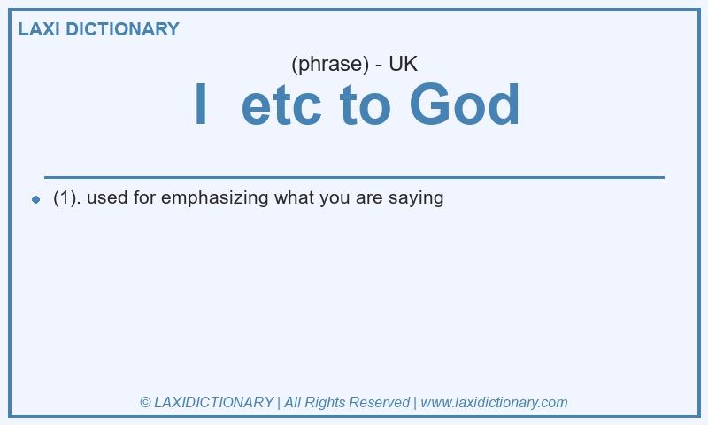 Definition I etc to God in British English