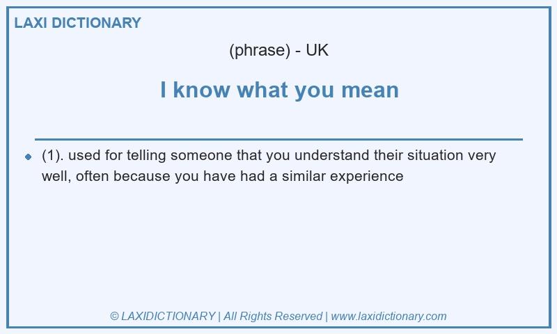 Definition I know what you mean in British English