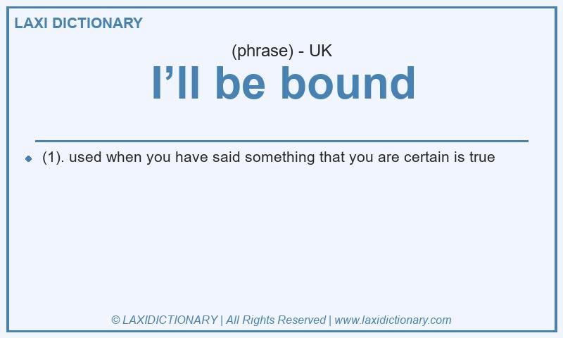 Definition I’ll be bound in British English