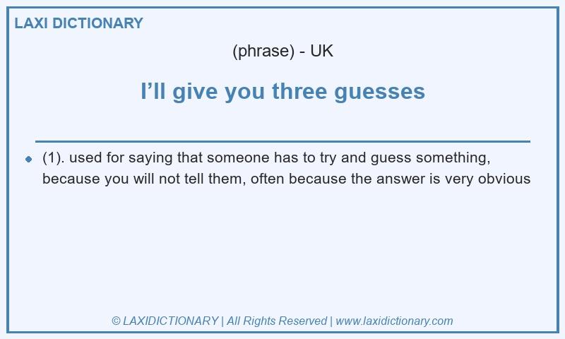 Definition I’ll give you three guesses in British English