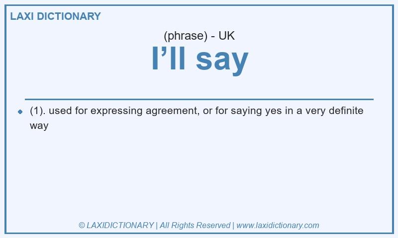 Definition I’ll say in British English