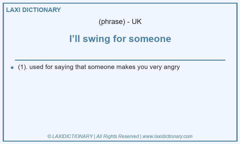 Definition I’ll swing for someone in British English
