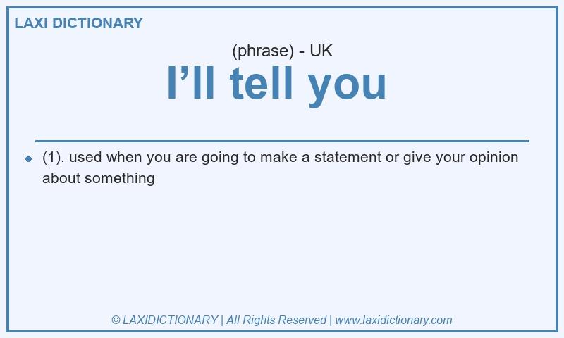 Definition I’ll tell you  in British English