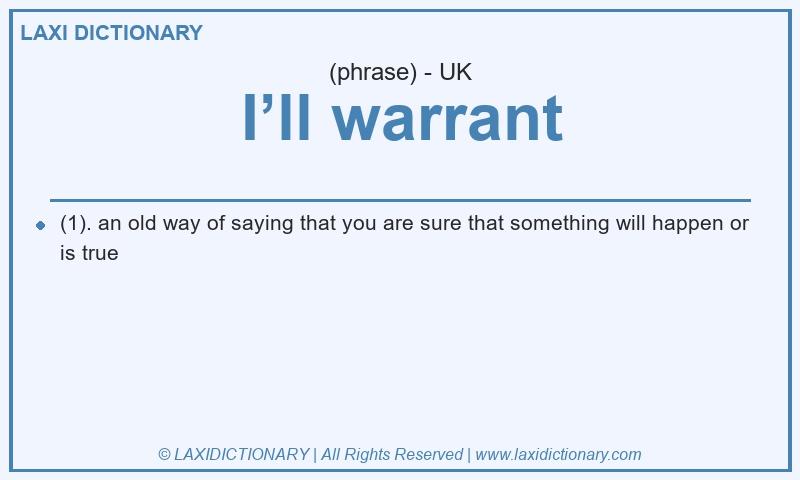 Definition I’ll warrant in British English