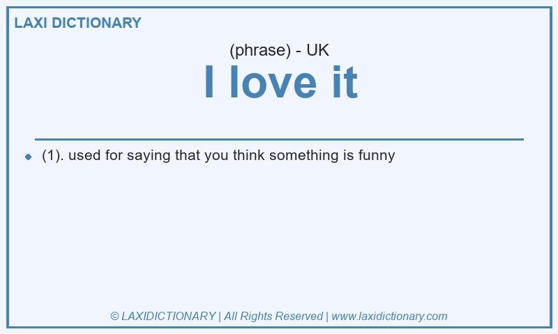 Definition I love it in British English