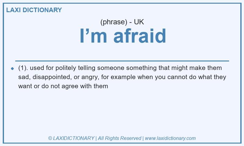 Definition I’m afraid in British English