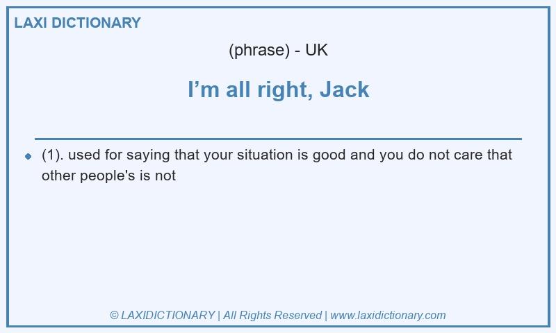 Definition I’m all right, Jack in British English