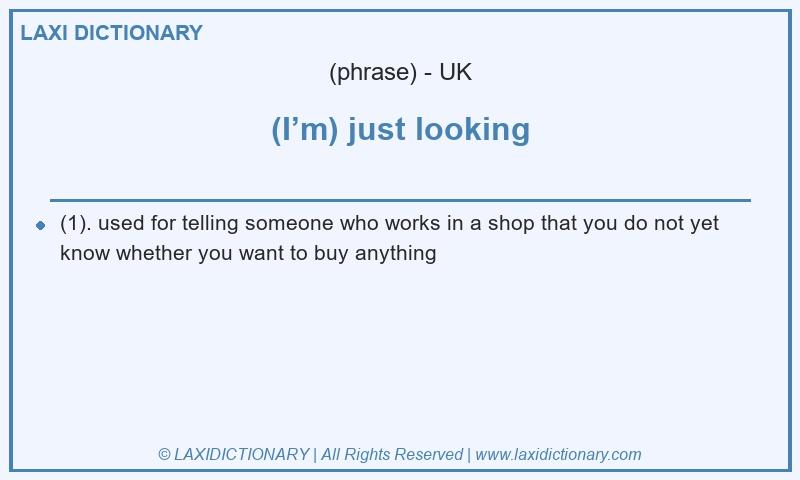 Definition (I’m) just looking in British English