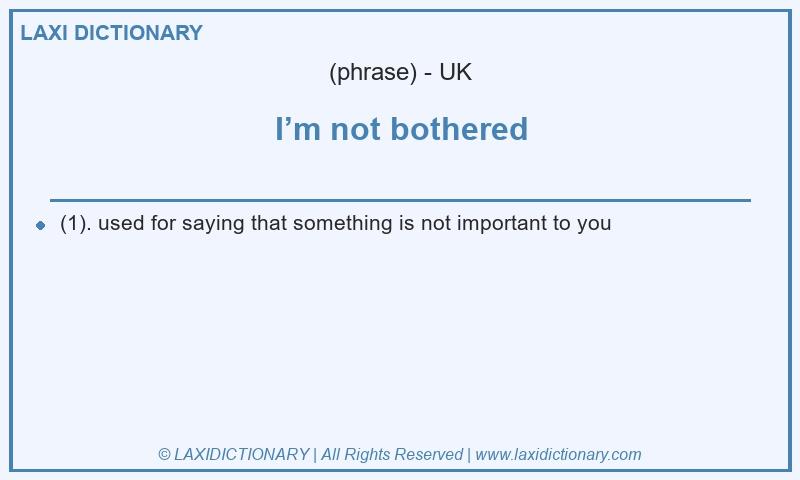 Definition I’m not bothered in British English