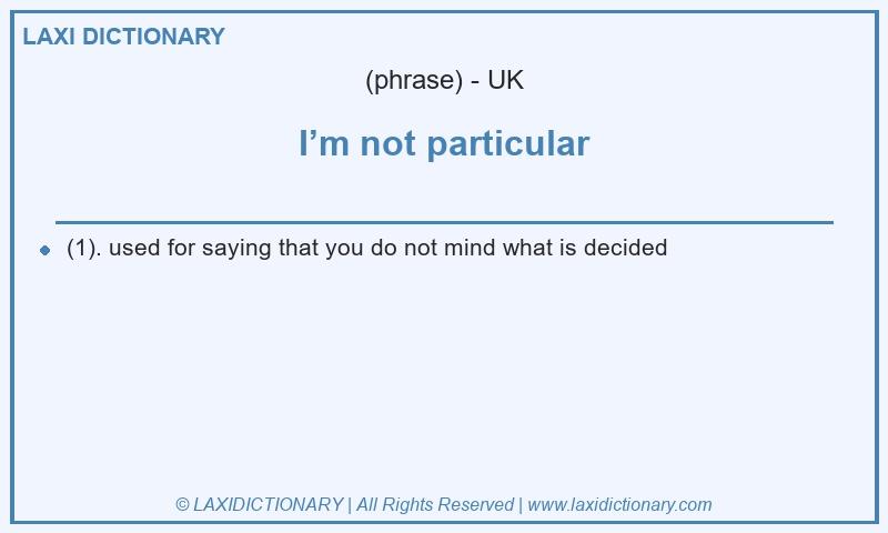 Definition I’m not particular in British English