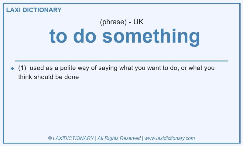 Definition  to do something in British English