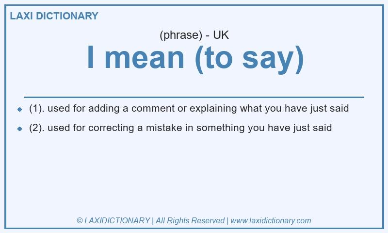 Definition I mean (to say) in British English