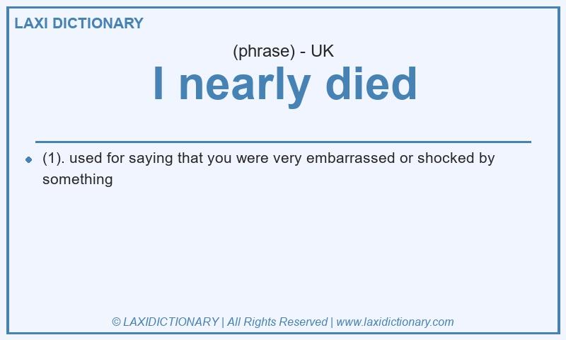 Definition I nearly died in British English