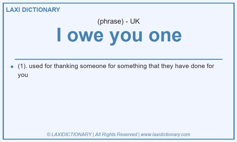 Definition I owe you one in British English