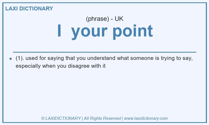Definition I your point in British English