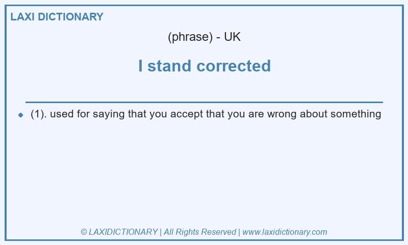 Definition I stand corrected in British English