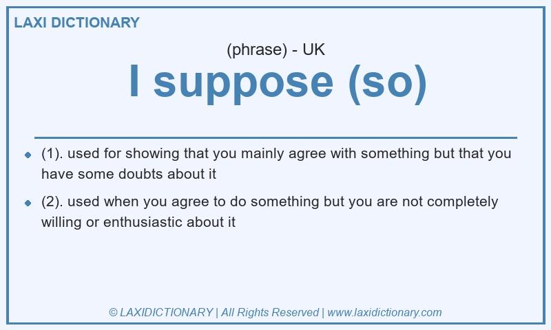 Definition I suppose (so) in British English