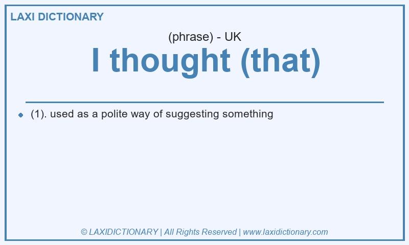 Definition I thought (that) in British English