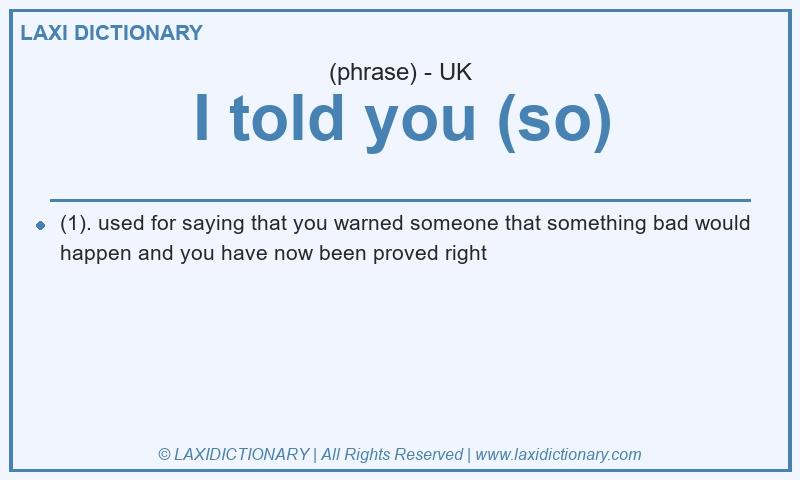 Definition I told you (so) in British English