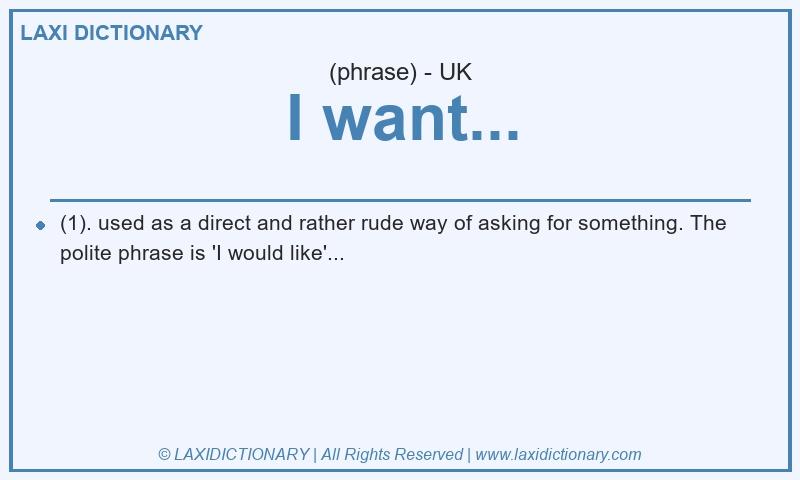 Definition I want... in British English