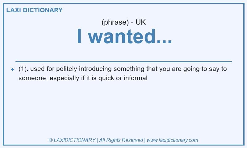 Definition I wanted... in British English
