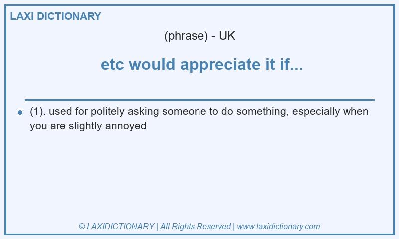 Definition etc would appreciate it if... in British English