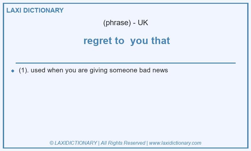 Definition regret to you that in British English