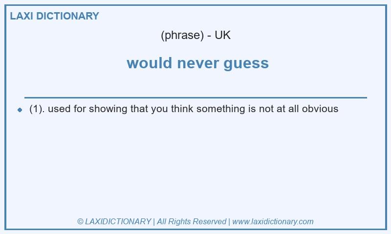 Definition  would never guess in British English