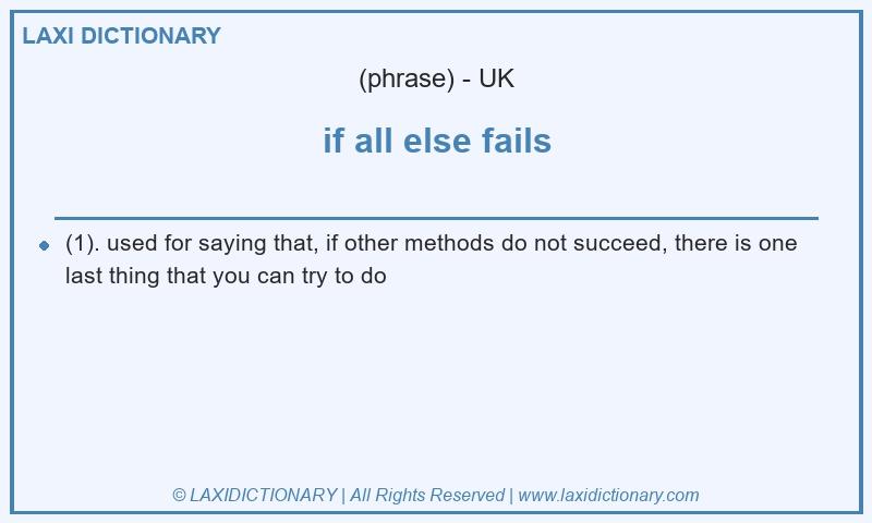 Definition if all else fails in British English