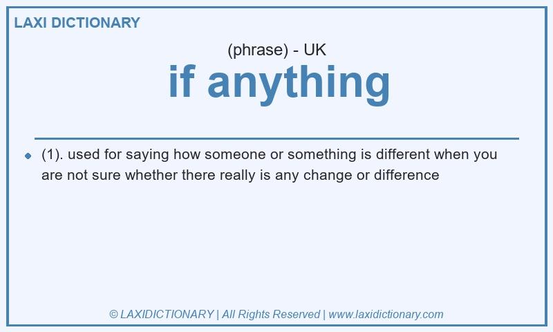 Definition if anything in British English