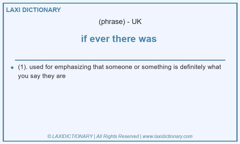 Definition if ever there was in British English