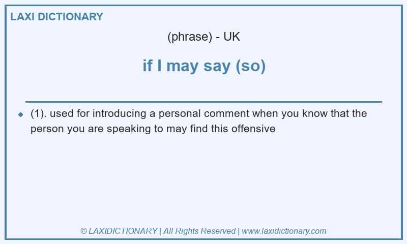 Definition if I may say (so) in British English