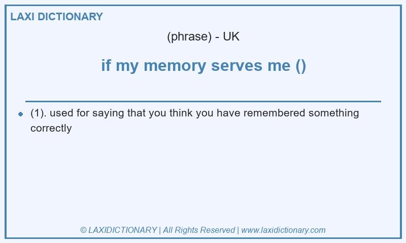 Definition if my memory serves me () in British English