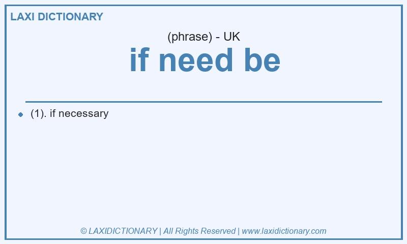 Definition if need be in British English