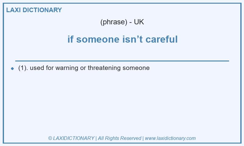 Definition if someone isn’t careful in British English
