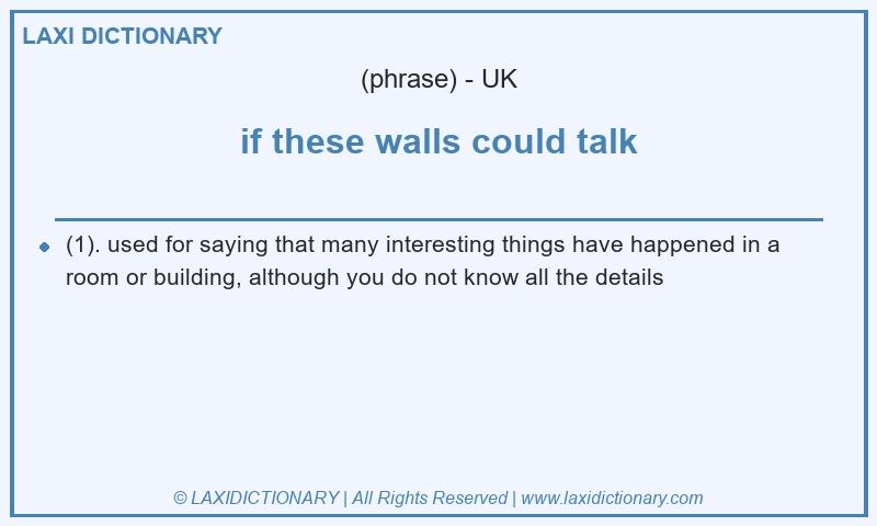 Definition if these walls could talk in British English